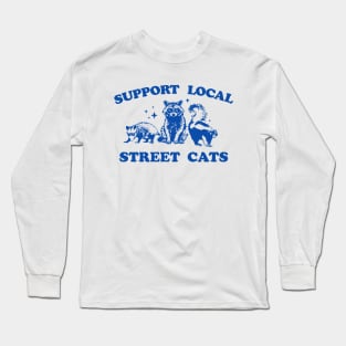 Support Your Local Street Cats Graphic T-Shirt, funny raccoon meme shirt, Vintage Raccoon T Shirt, Nostalgia Long Sleeve T-Shirt
